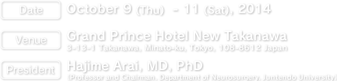 Date：October 9 (Thu)  - 11 (Sat), 2014　Venue：Grand Prince Hotel New Takanawa　President：Hajime Arai